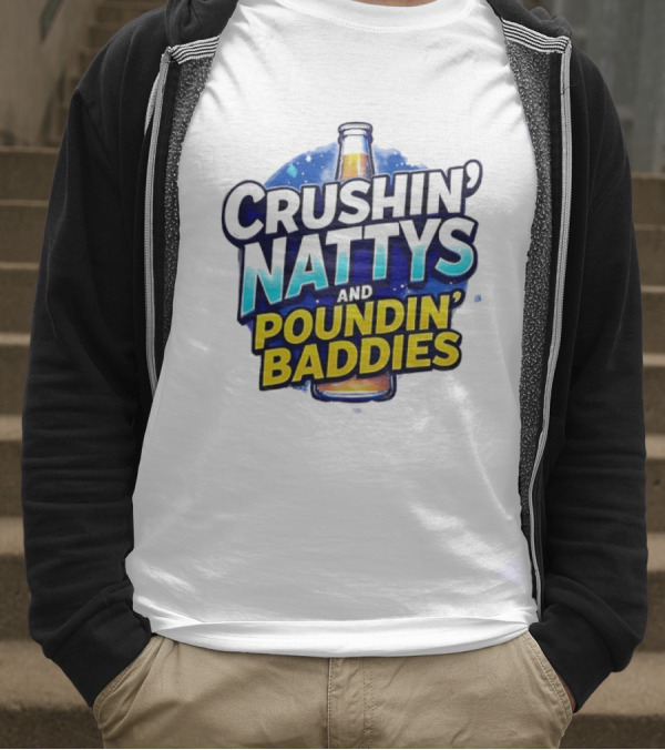 Crushin’ Nattys Poundin’ Baddies Beer Bottle Design T-Shirt