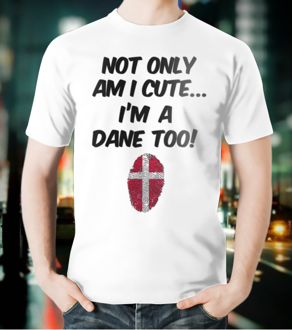 NOT ONLY AM I CUTE I'M A DANE TOO FINGERPRINT FLAG T-Shirt