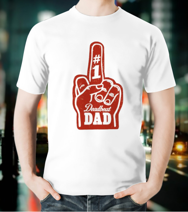 Deadbeat Dad Number One Foam Finger T-Shirt