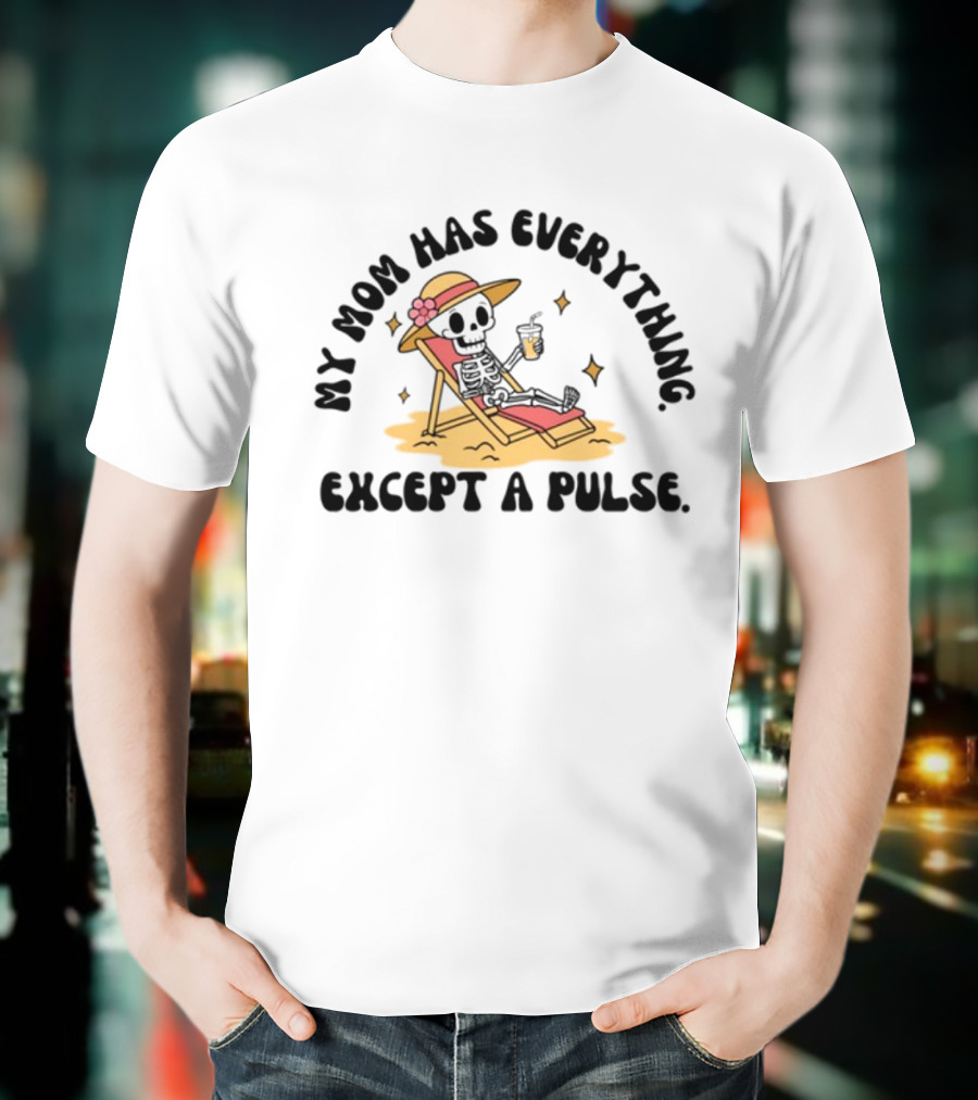 Double Cross Co My Mom Has Everything Except A Pulse Beach Hat Sand Lounge Chair T-Shirt