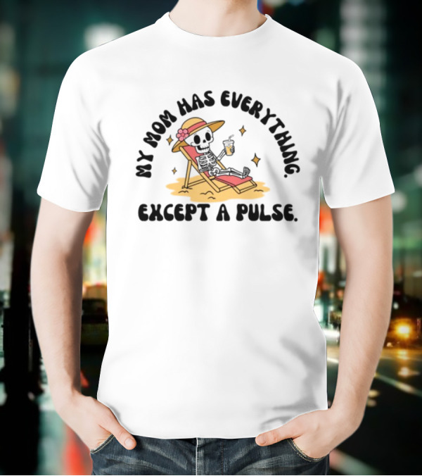 Double Cross Co My Mom Has Everything Except A Pulse Beach Hat Sand Lounge Chair T-Shirt