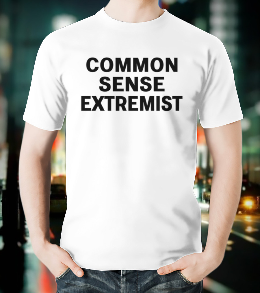 Common Sense Extremist Text Bold Minimalist Statement T-Shirt