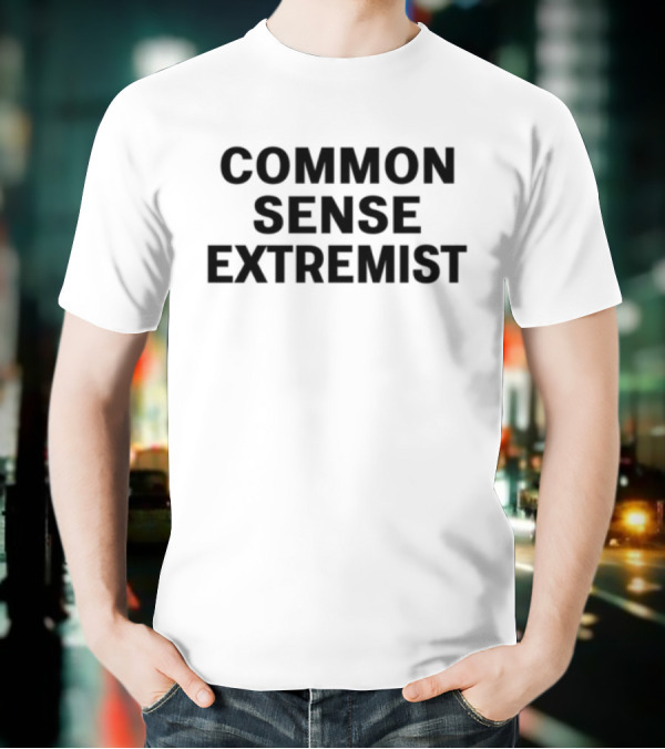 Common Sense Extremist Text Bold Minimalist Statement T-Shirt