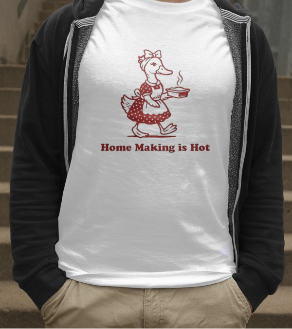 Duck Home Making Is Hot Cooking Theme T-Shirt