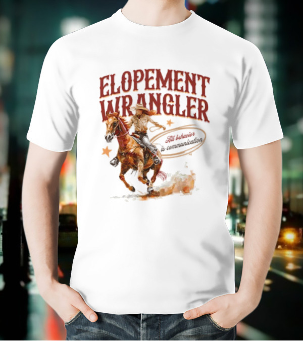 Elopement Wrangler Cowgirl Riding All Behavior Is Communication T-Shirt
