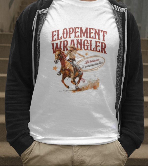 Elopement Wrangler Cowgirl Riding All Behavior Is Communication T-Shirt