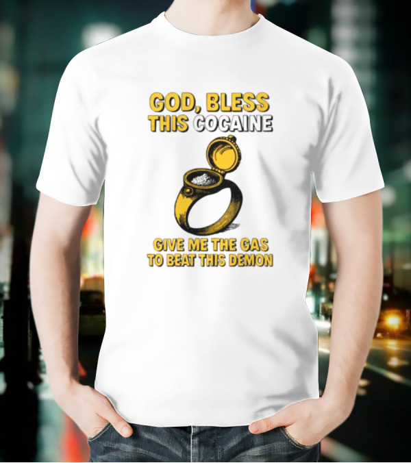 God Bless This Cocaine Give Me The Gas To Beat This Demon T-Shirt