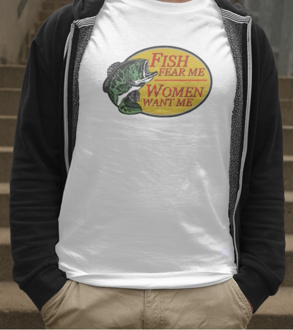 Fish Fear Me Women Want Me Fishing Humor Oval Badge T-Shirt