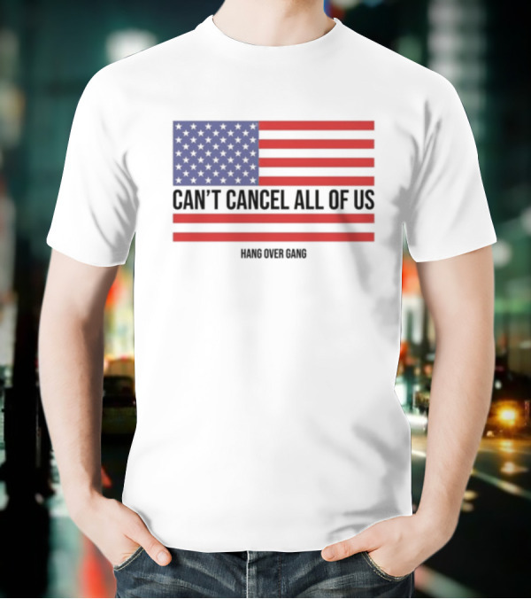 Hang Over Gang Can't Cancel All Of Us American Flag T-Shirt