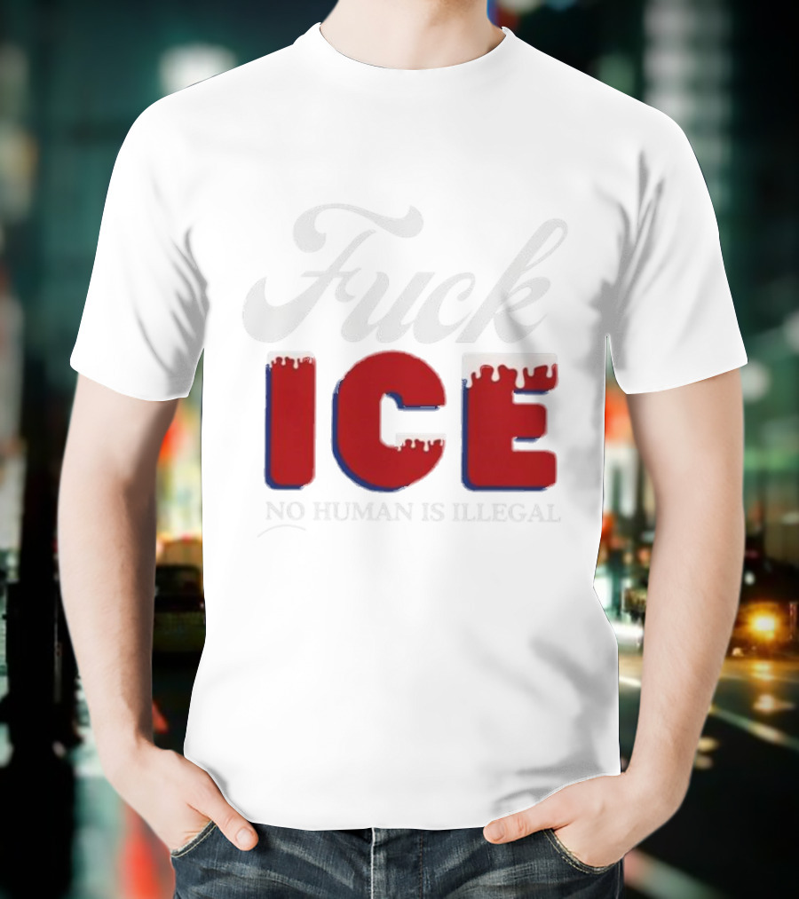 Fuck ICE No Human Is Illegal T-Shirt
