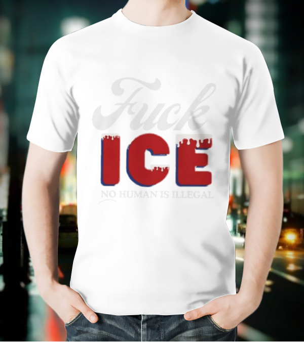 Fuck ICE No Human Is Illegal T-Shirt