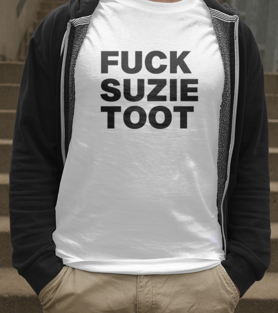 Fuck Suzie Toot , , , Sweater And Long Sleeve T-Shirt