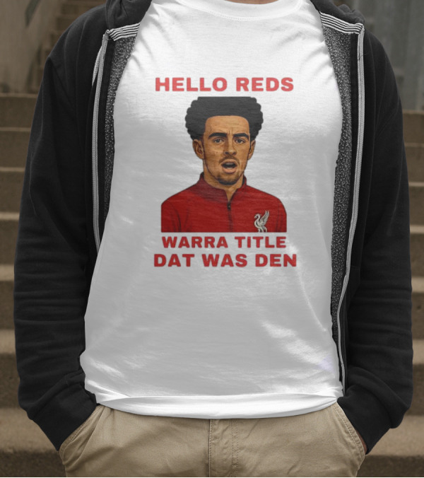 Hello Reds Warra Title Dat Was Den Liverpool Football Player T-Shirt