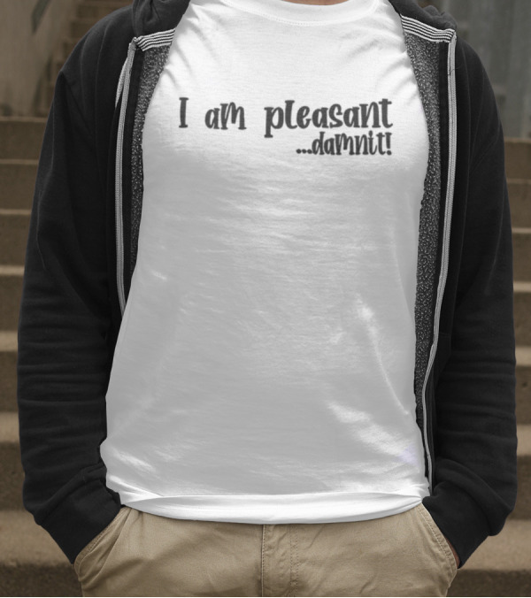 I Am Pleasant Damnit T-Shirt
