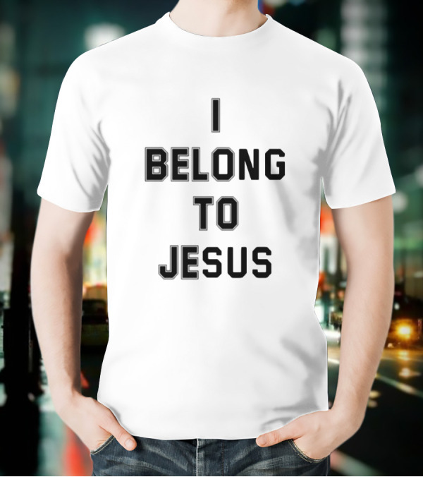 I Belong To Jesus Christian Faith Statement T-Shirt
