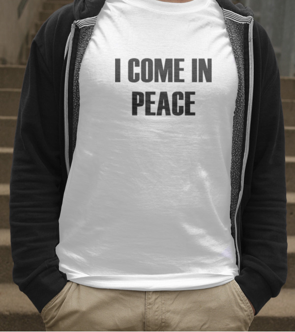 I Come In Peace T-Shirt