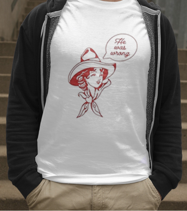 He Was Wrong Cowgirl Hat Bandana Speech Bubble T-Shirt