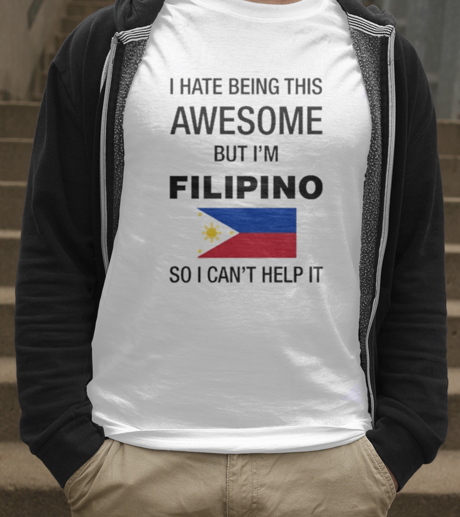 I Hate Being This Awesome But I’m Filipino Filipino Flag So I Can’t Help It T-Shirt