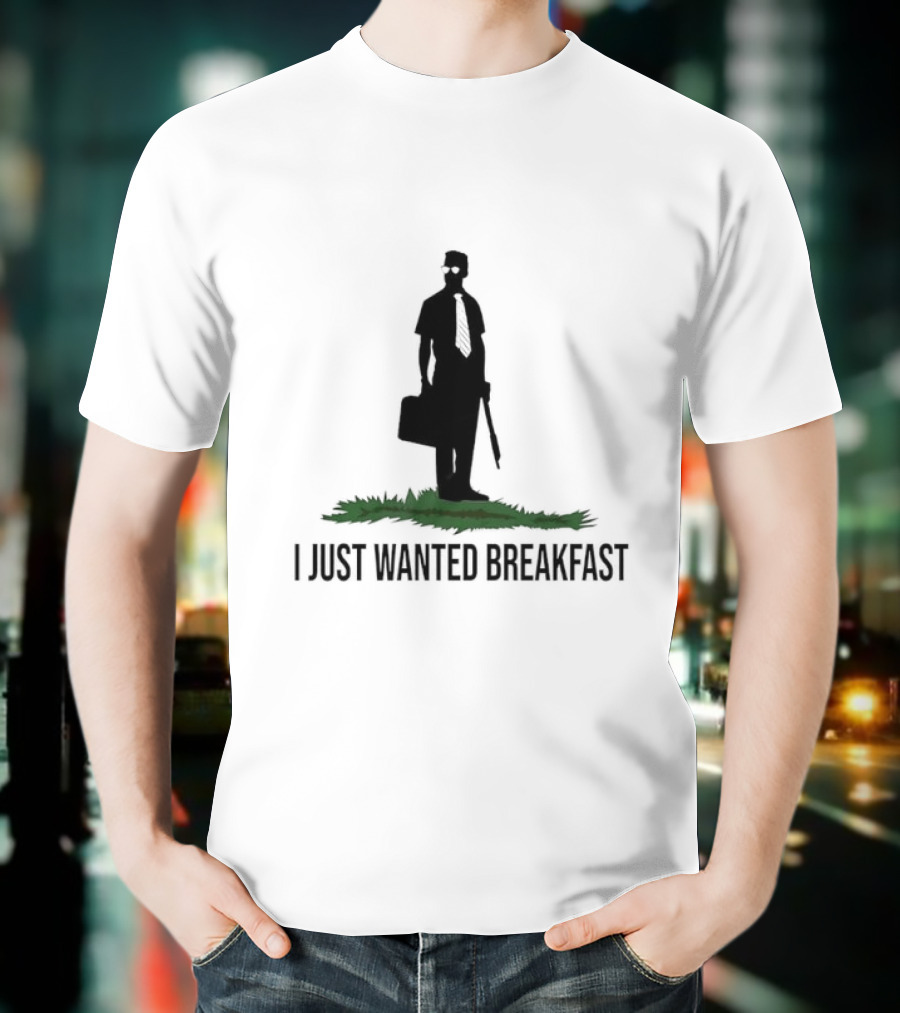 I Just Wanted Breakfast T-Shirt