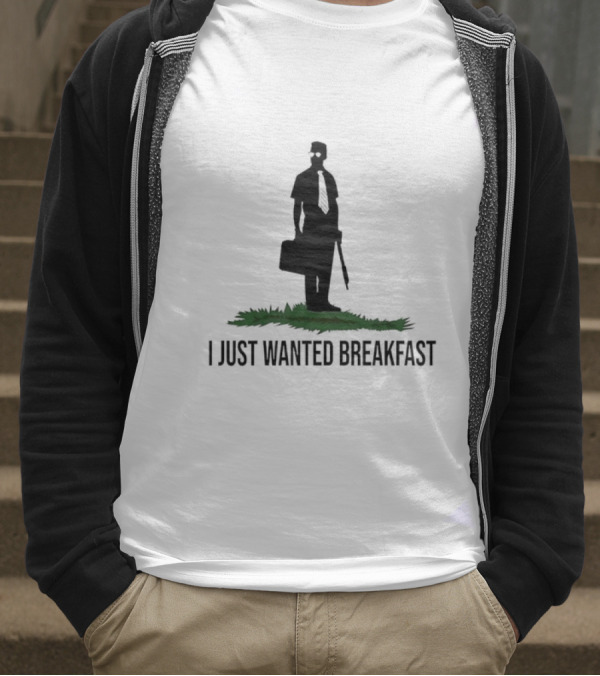 I Just Wanted Breakfast T-Shirt