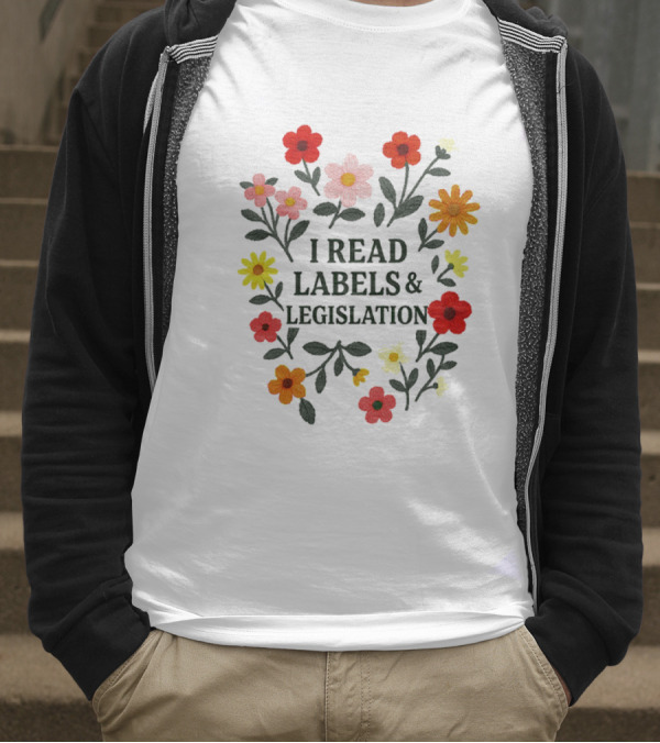 I Read Labels And Legislation With Colorful Flowers T-Shirt