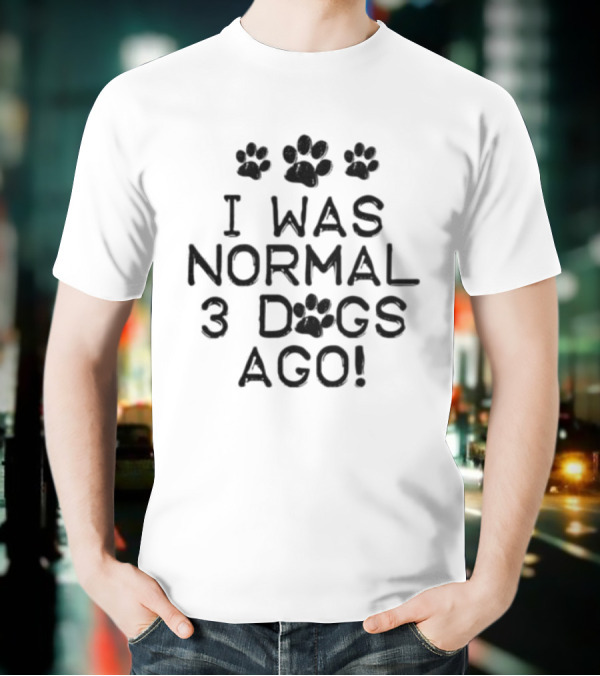 I Was Normal 3 Dogs Ago Funny Dog Lover Paw Print Design T-Shirt