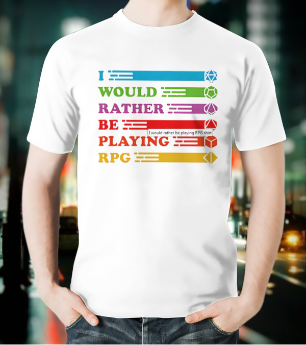 I Would Rather Be Playing RPG Dice Icons Colorful Text T-Shirt