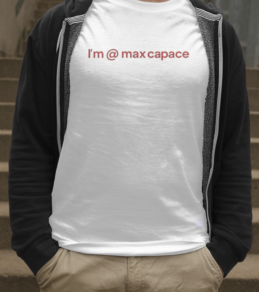 I'm @ Max Capace T-Shirt