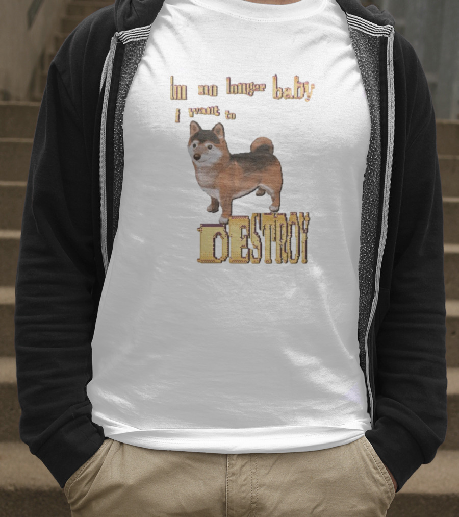 Im No Longer Baby I Want To Destroy Shiba Inu Dog T-Shirt
