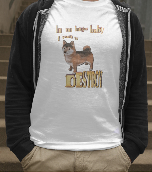 Im No Longer Baby I Want To Destroy Shiba Inu Dog T-Shirt