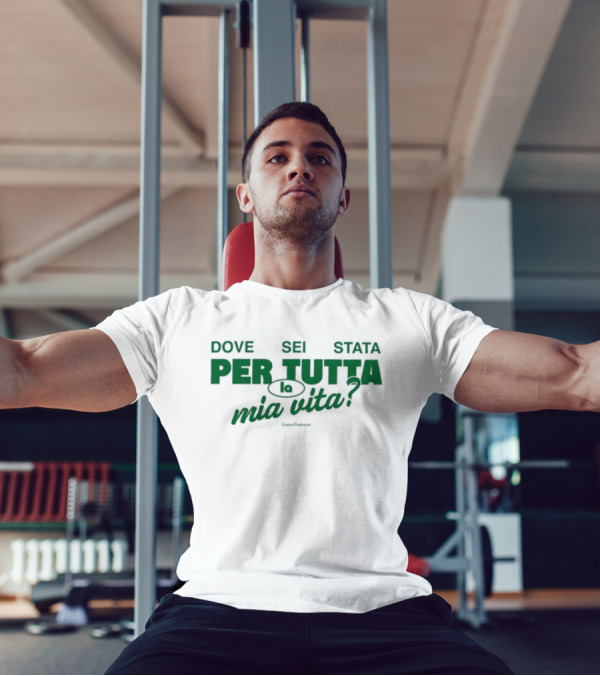 Dove Sei Stata Per Tutta La Mia Vita Scritta Italiana T-Shirt