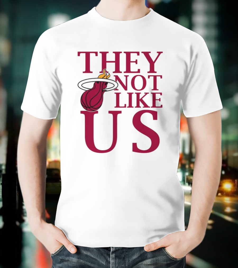 They Not Like Us Miami Heat Basketball Fan Merchandise T-Shirt