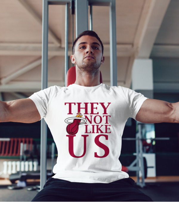 They Not Like Us Miami Heat Basketball Fan Merchandise T-Shirt