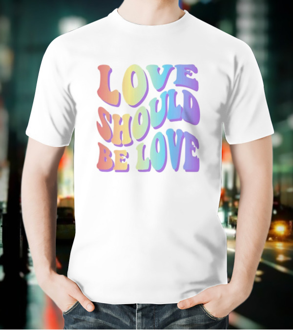 Love Should Be Love Colorful 70s Style Rainbow Text T-Shirt