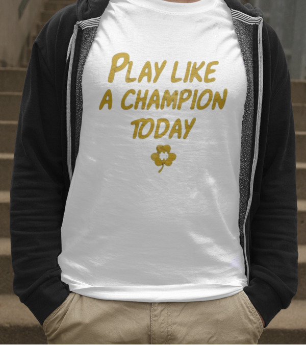 Play Like A Champion Today NCAA Notre Dame Fighting Irish T-Shirt