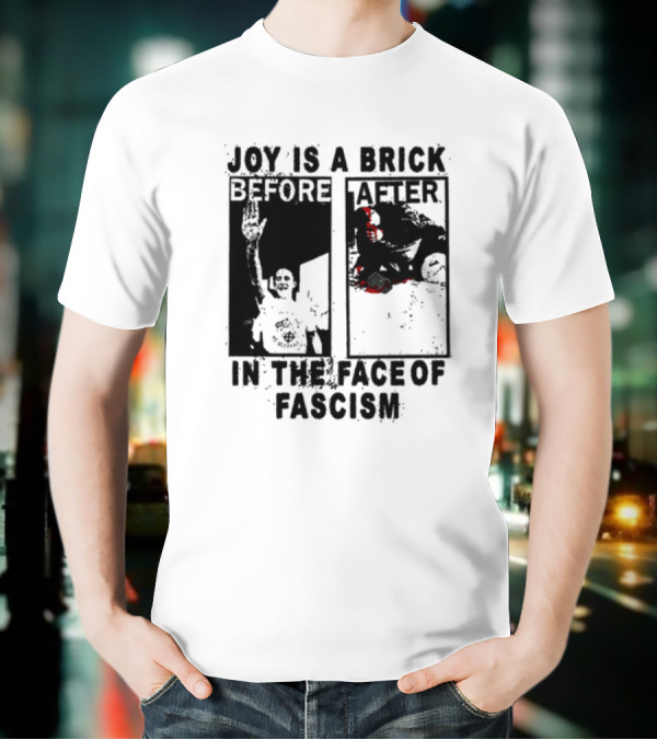 Maggotdeath666 Joy Is A Brick In The Face Of Fascism T-Shirt