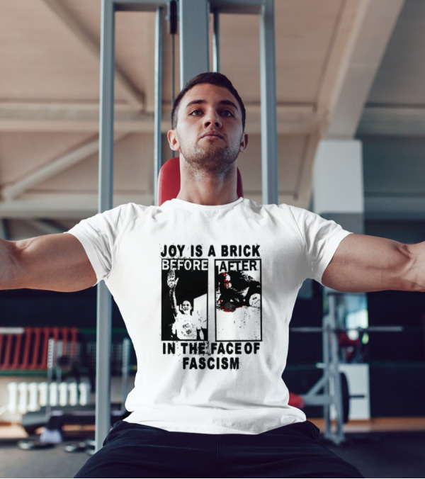 Maggotdeath666 Joy Is A Brick In The Face Of Fascism T-Shirt