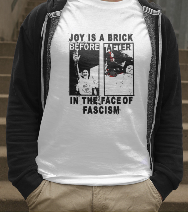 Maggotdeath666 Joy Is A Brick In The Face Of Fascism T-Shirt