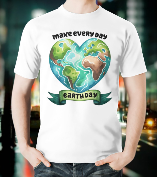 Make Every Day Earth Day Heart Shaped Planet T-Shirt