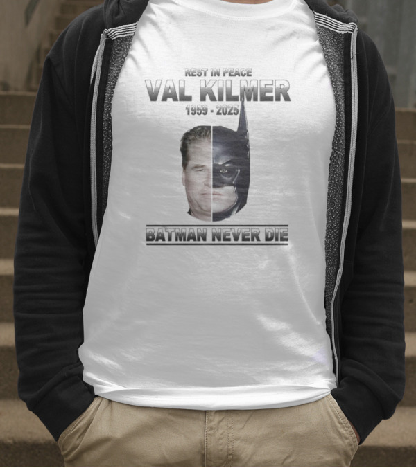 Val Kilmer 1959-2025 Rest In Peace Batman Never Die T-Shirt