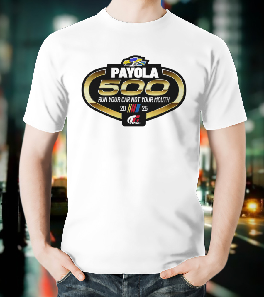 Payola 500 Run Your Car Not Your Mouth 2025 Racing Event Logo T-Shirt