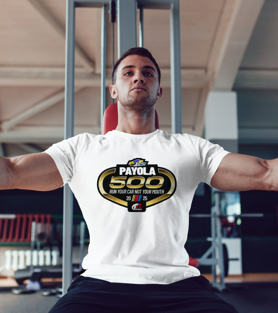 Payola 500 Run Your Car Not Your Mouth 2025 Racing Event Logo T-Shirt