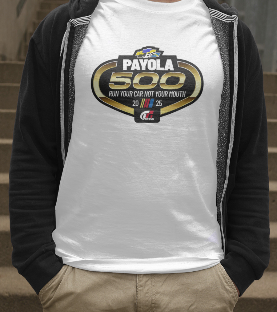 Payola 500 Run Your Car Not Your Mouth 2025 Racing Event Logo T-Shirt