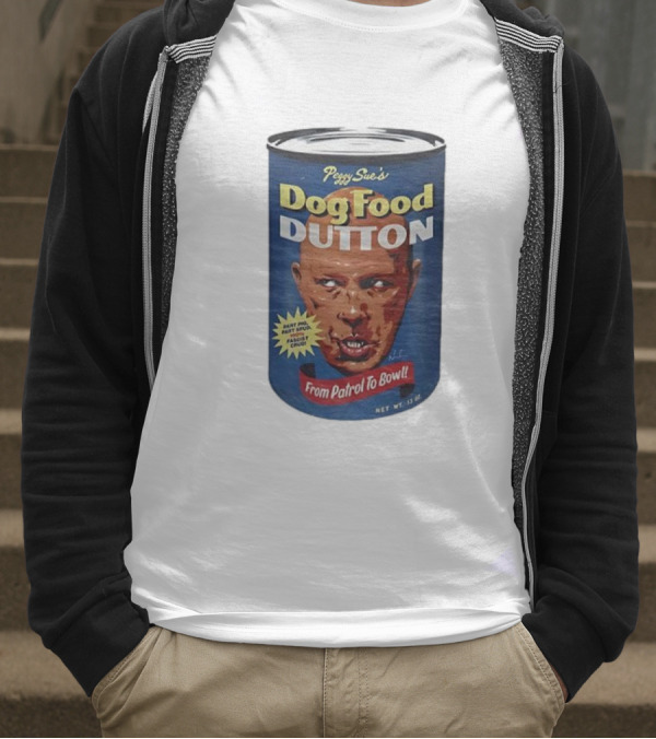 Peggy Sue's Dog Food Dutton From Patrol To Bowl Fast Poo Fast Food Fascist Cruel T-Shirt