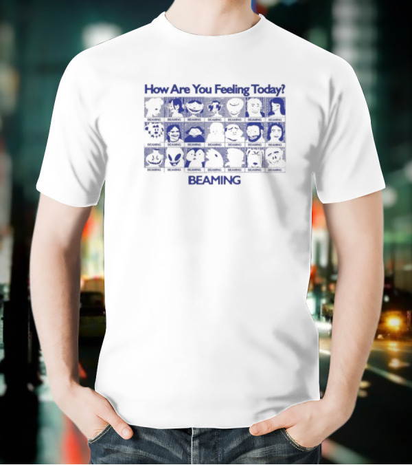How Are You Feeling Today Beaming T-Shirt
