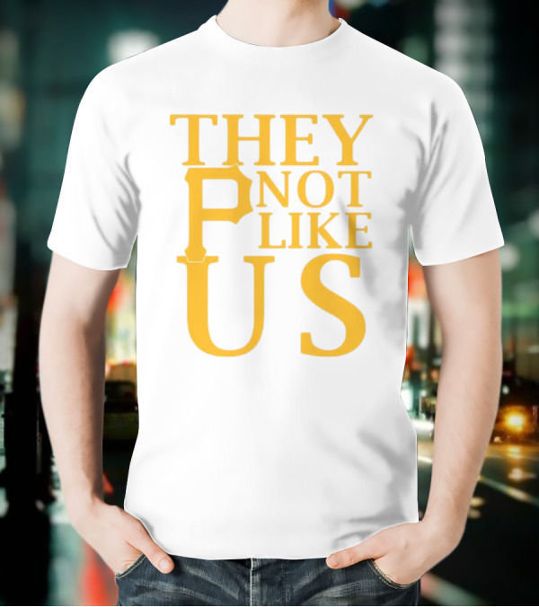 Pittsburgh Pirates They Not Like Us MLB Fan Pride T-Shirt