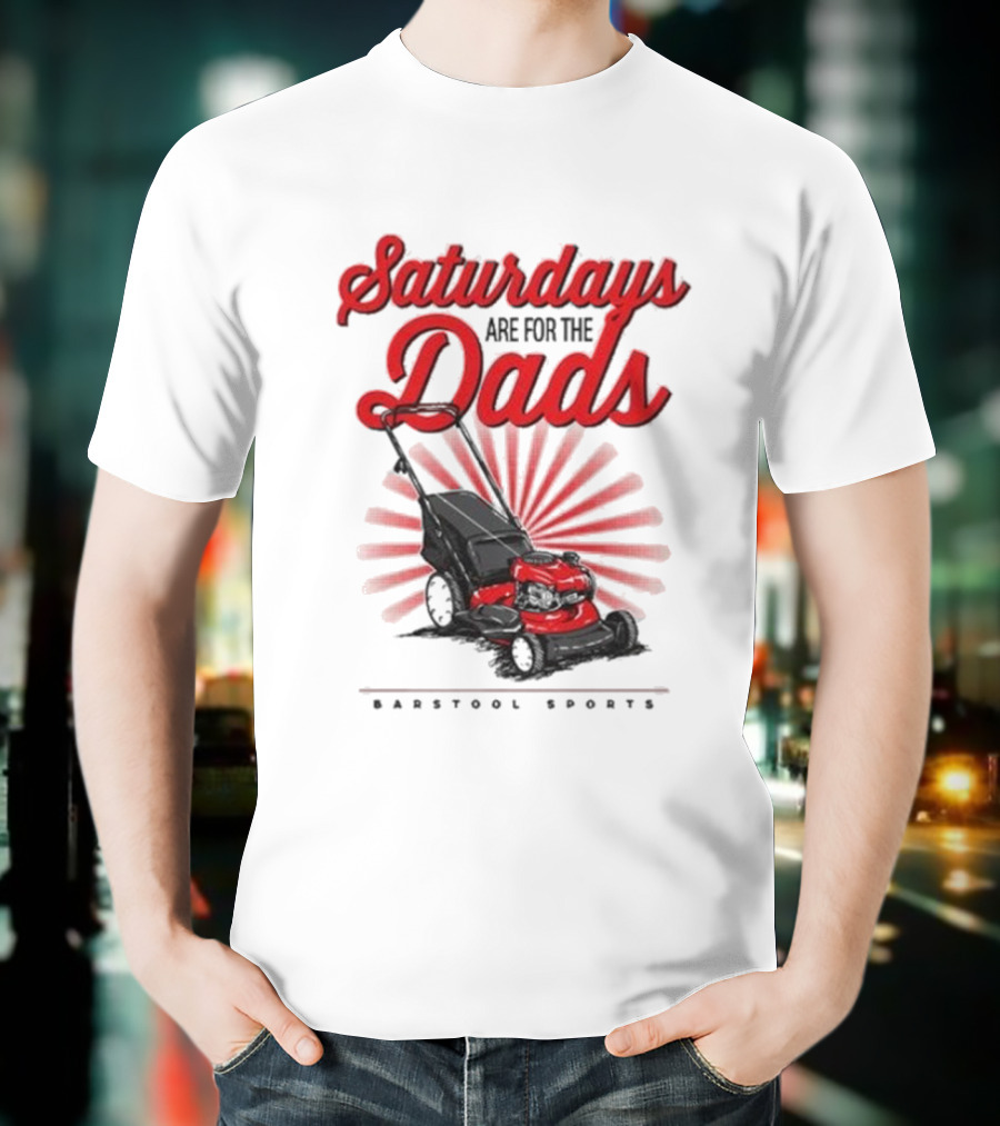 Saturdays Are For The Dads Push Mower Barstool Sports T-Shirt