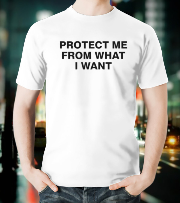 Protect Me From What I Want Text T-Shirt