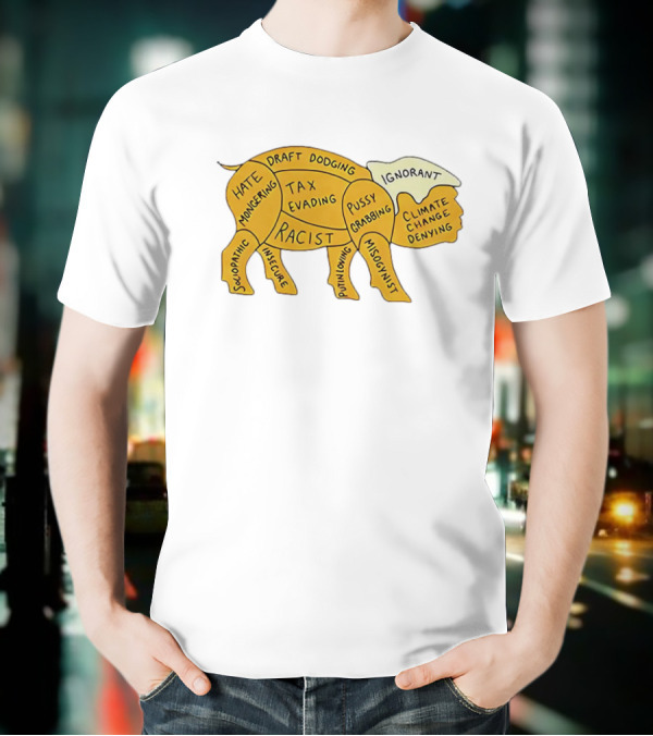 Racist Ignorant Tax Evading Insecure Pig Parody T-Shirt