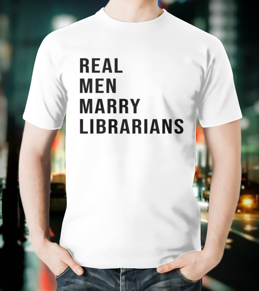 Real Men Marry Librarians T-Shirt